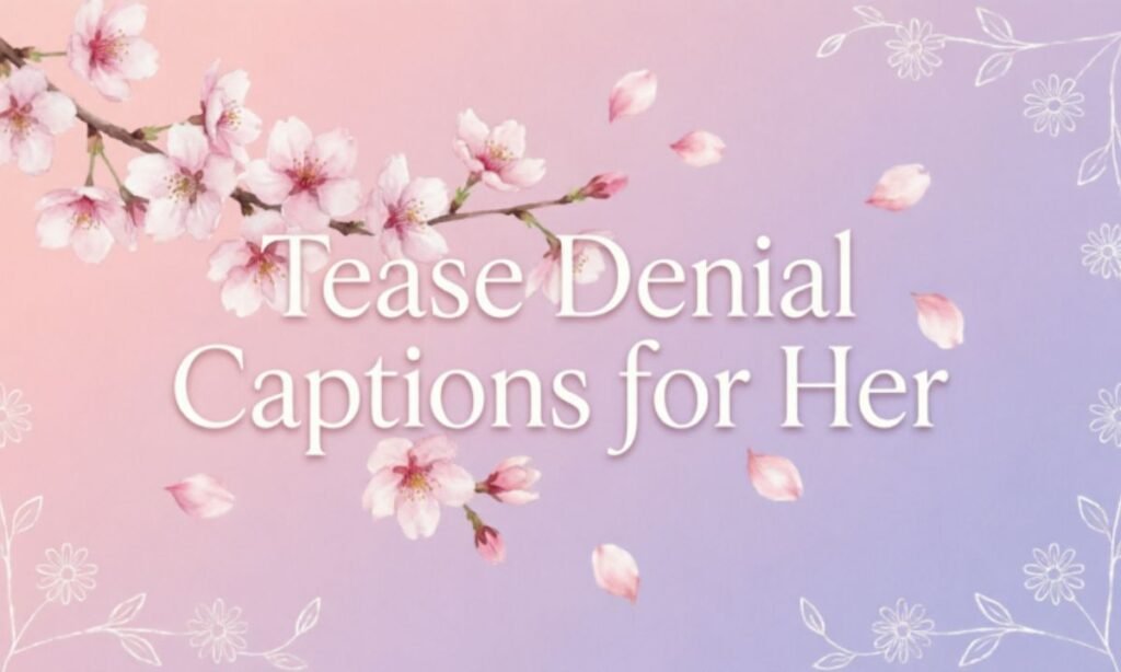 tease-denial-captions-for-her-🌸
